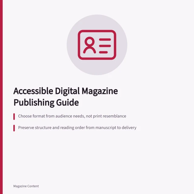 Guide to accessible digital magazine formats, structure, and testing. Digital magazine accessibility guide: production practices