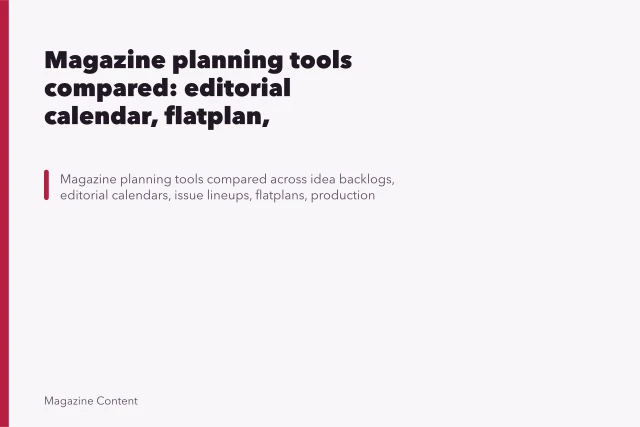 Magazine planning tools compared: editorial calendar, flatplan, backlog and schedule. Magazine planning tools compared: editorial calendar, flatplan, backlog and schedule