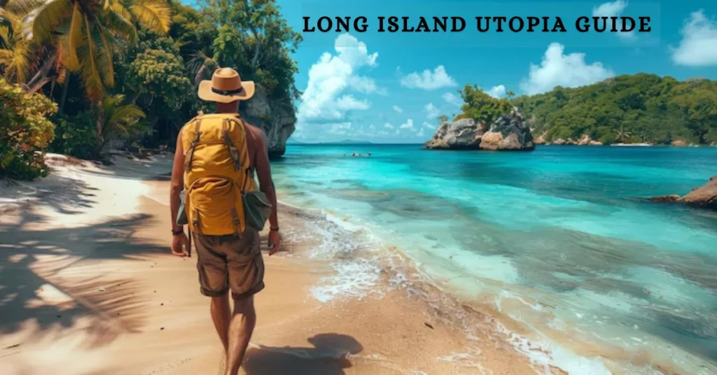 long island utopia guide