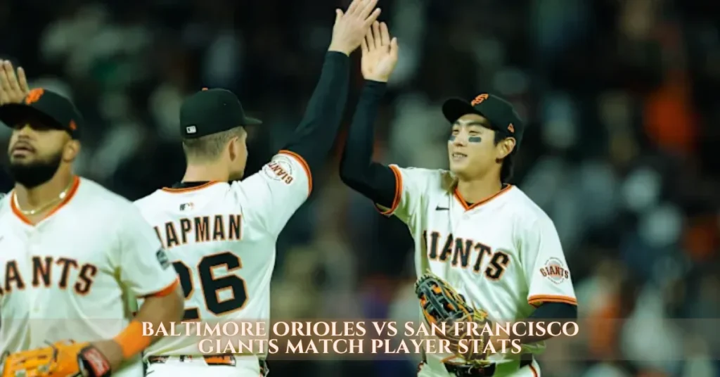 baltimore orioles vs san francisco giants match player stats