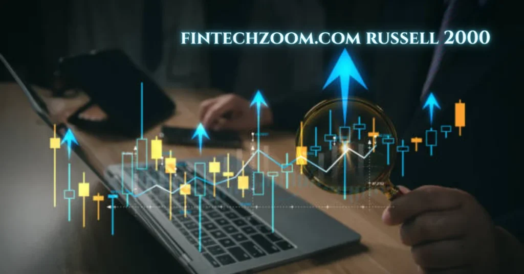 How Fintechzoom.com Russell 2000 Tracks Growth Trends